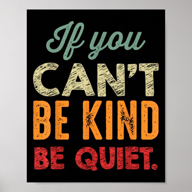 If You Can't Be Kind Be Quiet Anti Bullying Gift F Poster (Front)
