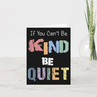 If You Can't Be Kind Be Quiet Card