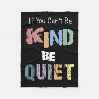 If You Can't Be Kind Be Quiet Fleece Blanket