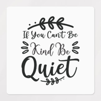 If You Cant Be Kind Be Quiet Kids' Labels