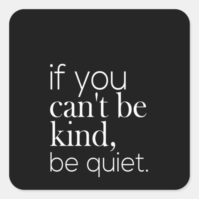if you can't be kind be quiet square sticker (Front)