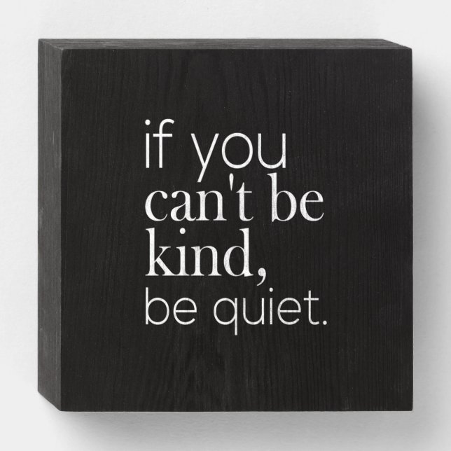 if you can't be kind be quiet wooden box sign (Front Horizontal)