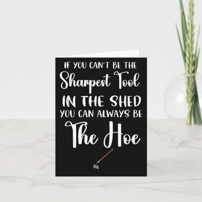 If You Can't Be The Sharpest Tool In The Shed You  Card (Front)