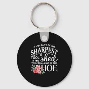 If You Can't Be The Sharpest Tool In The Shed You Keychain