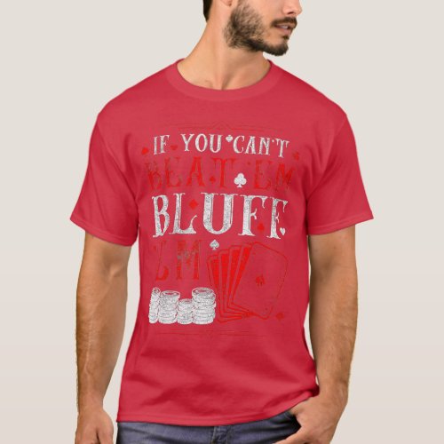 If You Cant Beat Em Bluff Em Poker Texas Holdem Om T_Shirt