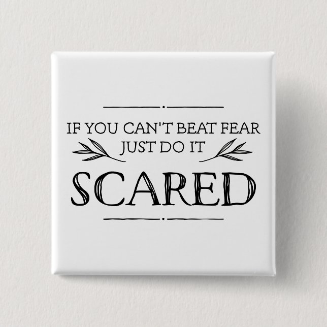 If You Can't Beat Fear, Just Do It Scared Button (Front)