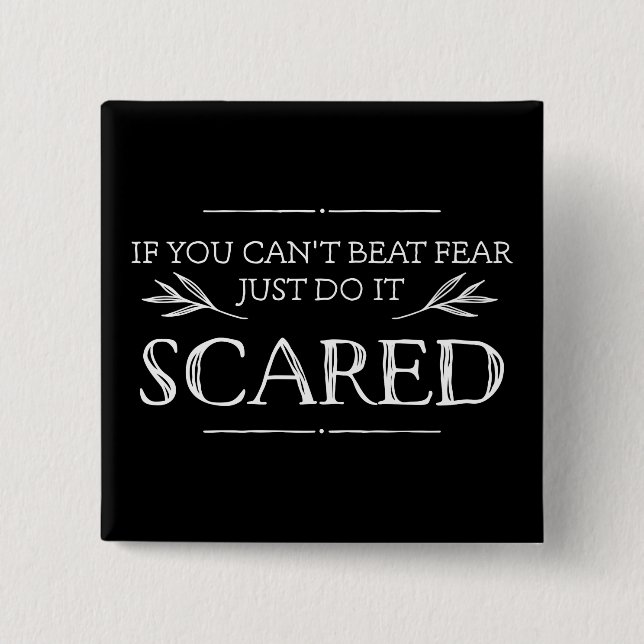 If You Can't Beat Fear, Just Do It Scared Button (Front)