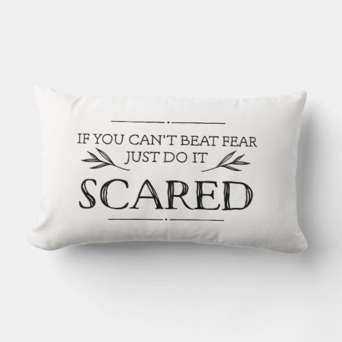 If You Cant Beat Fear Just Do It Scared Lumbar Pillow