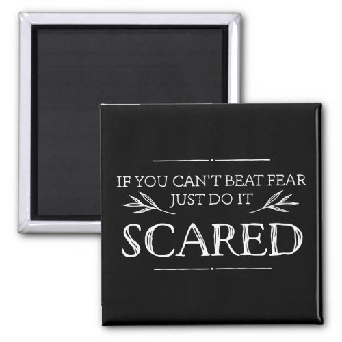 If You Cant Beat Fear Just Do It Scared Magnet