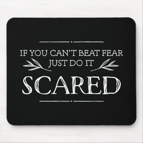 If You Cant Beat Fear Just Do It Scared Mouse Pad