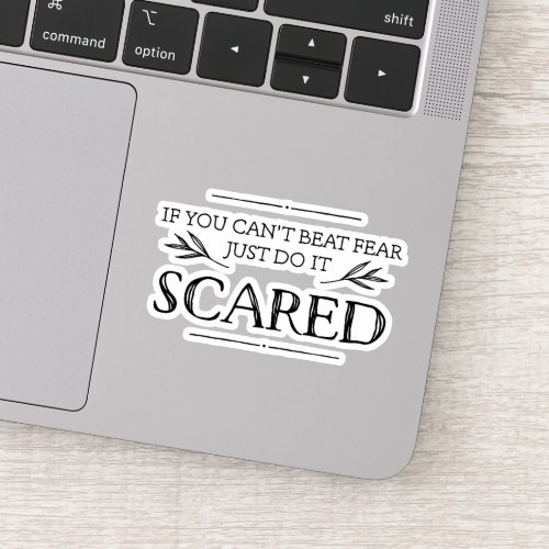 If You Cant Beat Fear Just Do It Scared Sticker