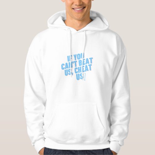  If you Cant Beat Us Cheat Us Hoodie