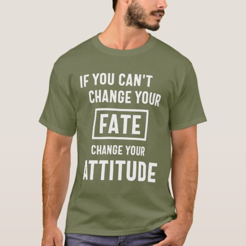 If You Cant Change Your Fate T_Shirt