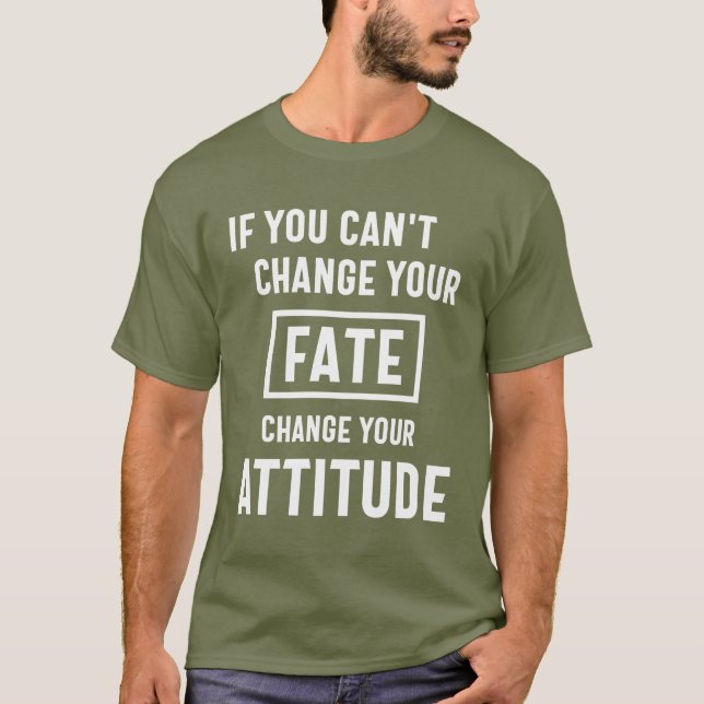 If You Can't Change Your Fate T-Shirt (Front)