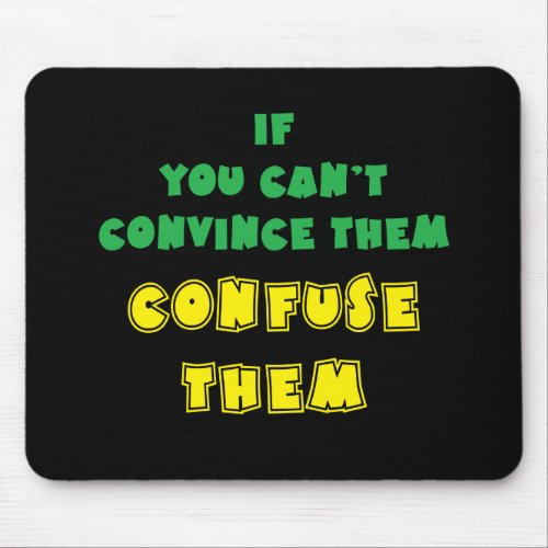 If you cant convince them confuse them mouse pad