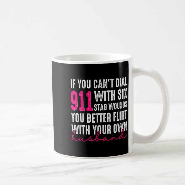 If You Can't Dial 911 With Six Stab Wounds You Bet Coffee Mug (Right)