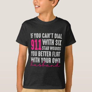 If You Can't Dial 911 With Six Stab Wounds You Bet T-Shirt