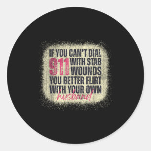 If You Can't Dial 911 With Stab Wounds Better Flir Classic Round Sticker