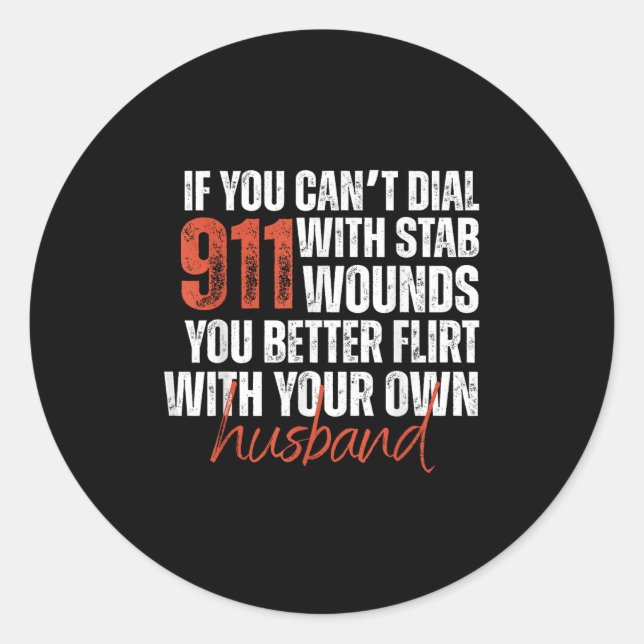 If You Can't Dial 911 With Stab Wounds You Better  Classic Round Sticker (Front)