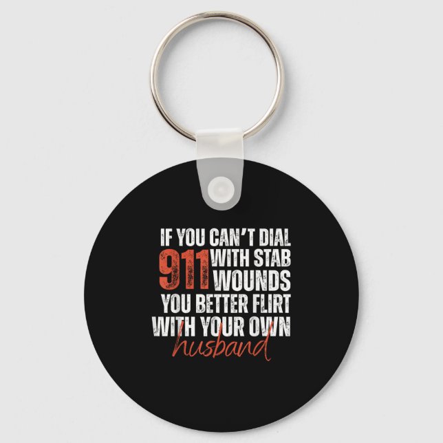 If You Can't Dial 911 With Stab Wounds You Better  Keychain (Front)