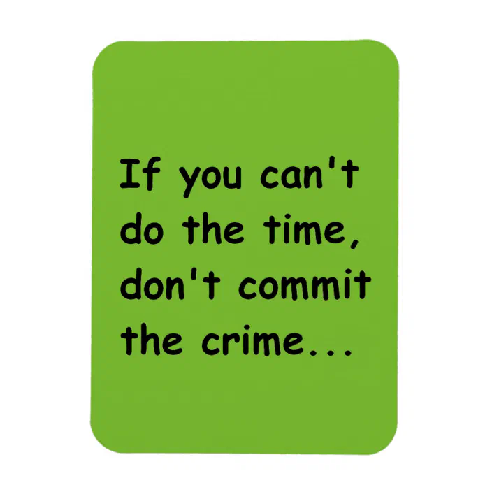 If You Cant Do The Time Dont Commit The Crime Wise Magnet Zazzle Com