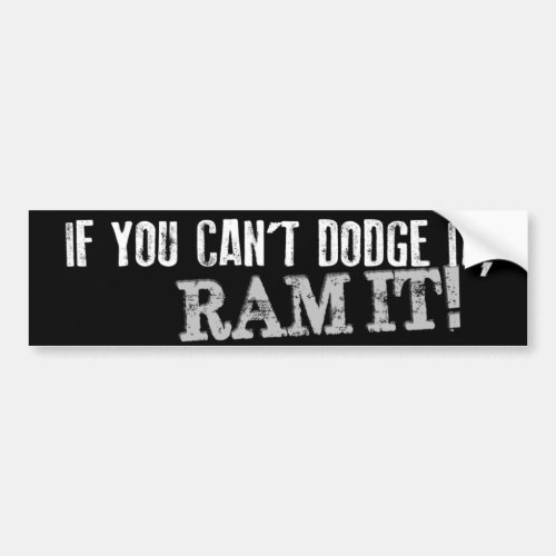 If You Cant Dodge It RAM IT Bumper Sticker