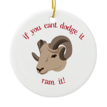 If You Cant Dodge It Ram It! Ceramic Ornament