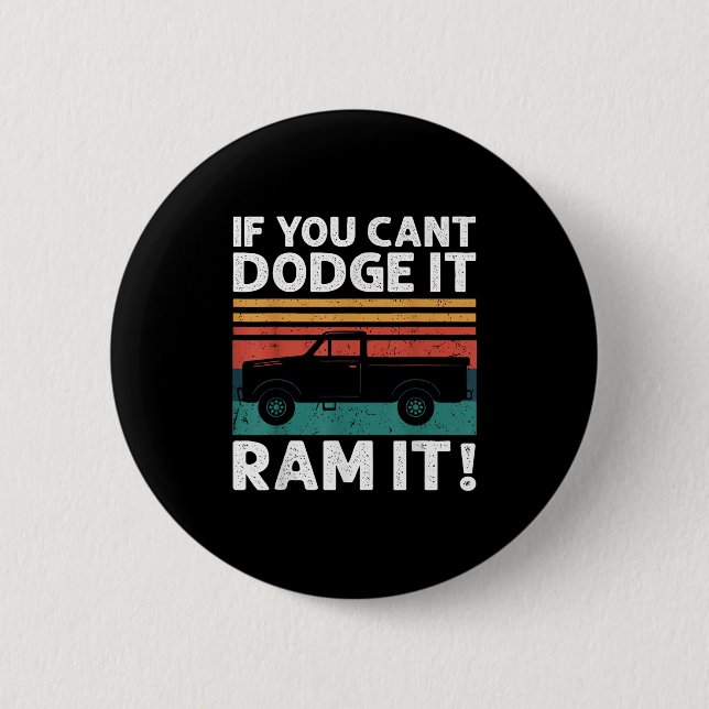 If You Cant Dodge It Ram It Ckup Truck  Button (Front)