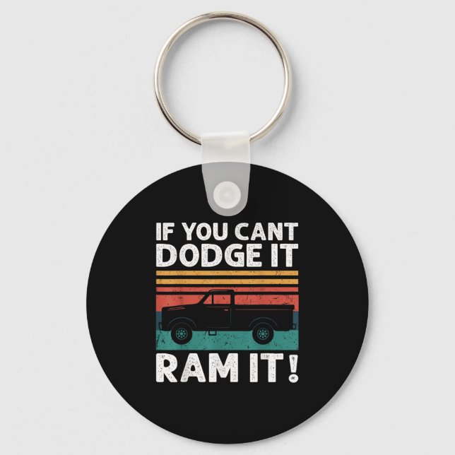 If You Cant Dodge It Ram It Ckup Truck  Keychain (Front)