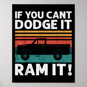 If You Cant Dodge It Ram It Ckup Truck Poster