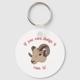 If You Cant Dodge It Ram It! Keychain
