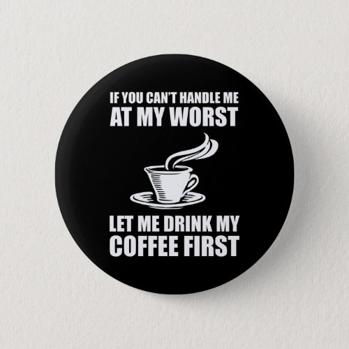 If You Cant Handle Me At My Worst Coffee Lover Button
