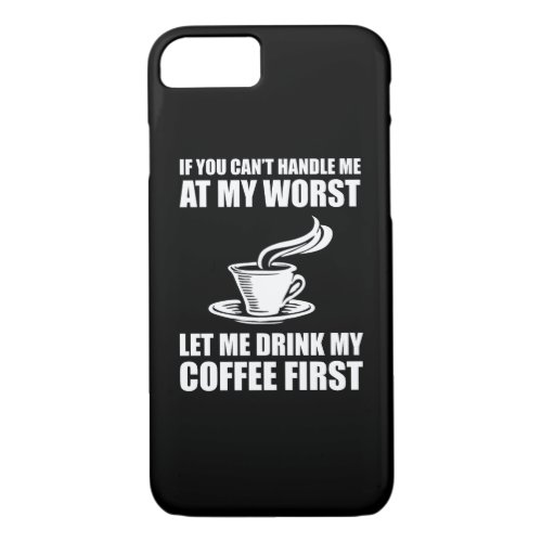 If You Cant Handle Me At My Worst Coffee Lover iPhone 87 Case
