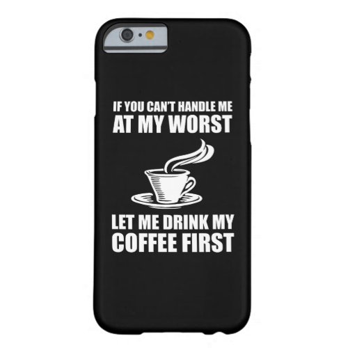 If You Cant Handle Me At My Worst Coffee Lover Barely There iPhone 6 Case