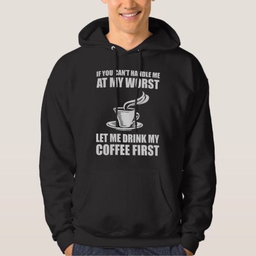 If You Cant Handle Me At My Worst Coffee Lover Hoodie