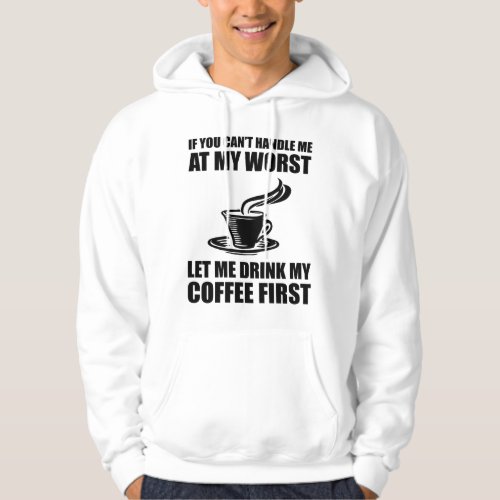 If You Cant Handle Me At My Worst Coffee Lover Hoodie