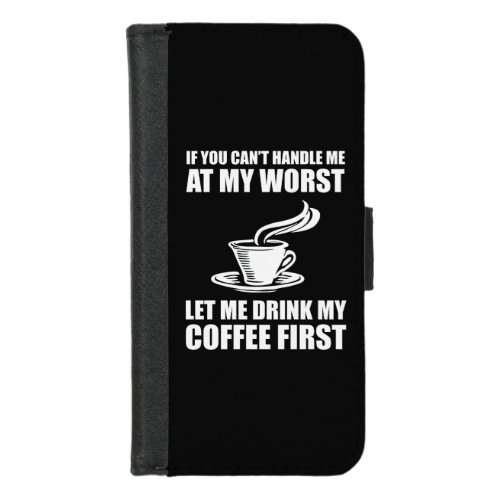 If You Cant Handle Me At My Worst Coffee Lover iPhone 87 Wallet Case