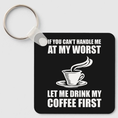 If You Cant Handle Me At My Worst Coffee Lover Keychain