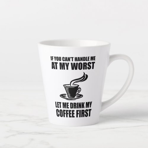 If You Cant Handle Me At My Worst Coffee Lover Latte Mug
