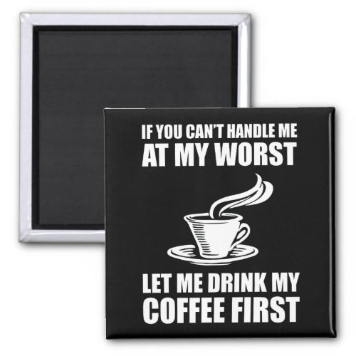 If You Cant Handle Me At My Worst Coffee Lover Magnet