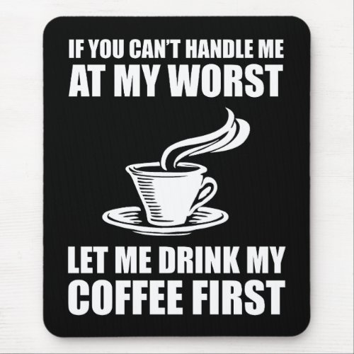 If You Cant Handle Me At My Worst Coffee Lover Mouse Pad