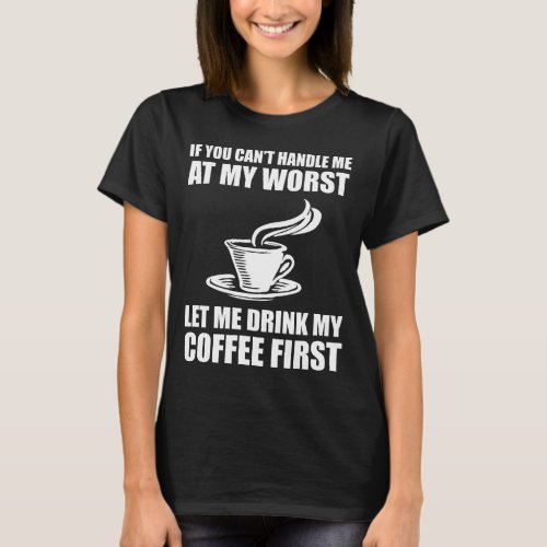 If You Cant Handle Me At My Worst Coffee Lover T_Shirt