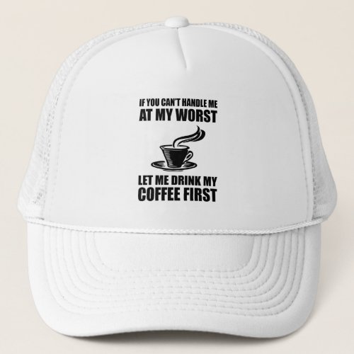 If You Cant Handle Me At My Worst Coffee Lover Trucker Hat