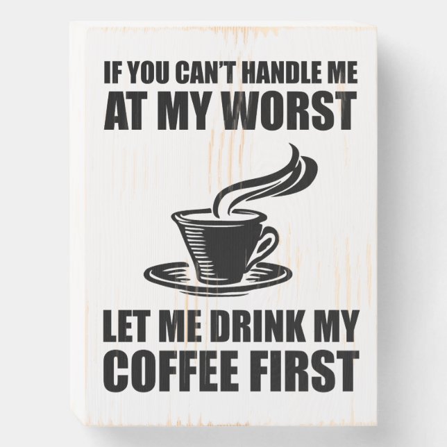 If You Can't Handle Me At My Worst Coffee Lover Wooden Box Sign (Front Vertical)