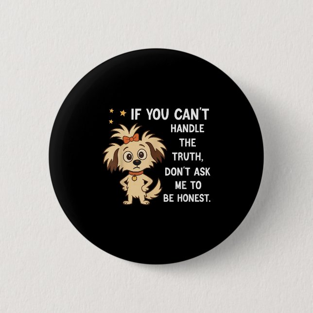 If You Can't Handle The Truth Don't Ask Me To Be H Button (Front)