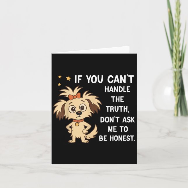 If You Can't Handle The Truth Don't Ask Me To Be H Card (Front)