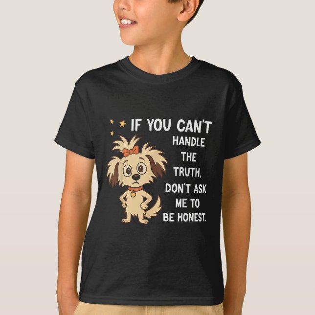 If You Can't Handle The Truth Don't Ask Me To Be H T-Shirt (Front)