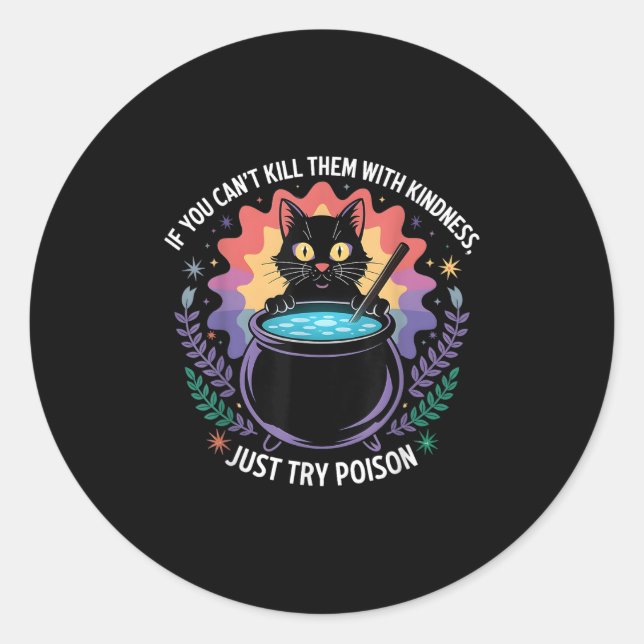 If You Can't Kill Them With Kindness Funny Sarcast Classic Round Sticker (Front)