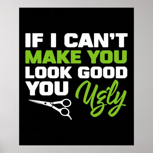 If You Cant Make You Look Good You Ugly Funny hai Poster