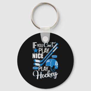 If You Can't Play Nice Play Hockey, Hockey Lover G Keychain